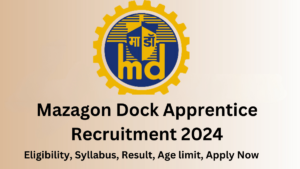 Mazagon Dock Apprentice Recruitment 2024, Age limit, Eligibility, Syllabus