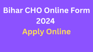 Bihar CHO Online form 2024
